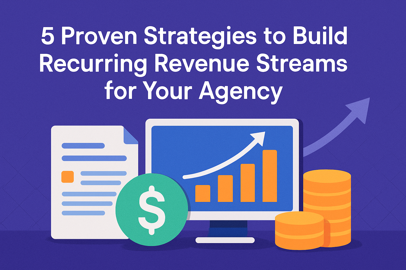 5 Proven Strategies to Build Recurring Revenue Streams for Your Agency